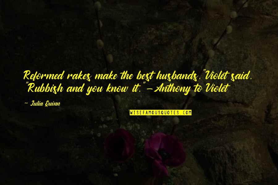 Violet Quotes By Julia Quinn: Reformed rakes make the best husbands,"Violet said. "Rubbish