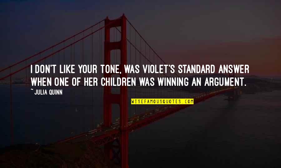 Violet Quotes By Julia Quinn: I don't like your tone, was Violet's standard