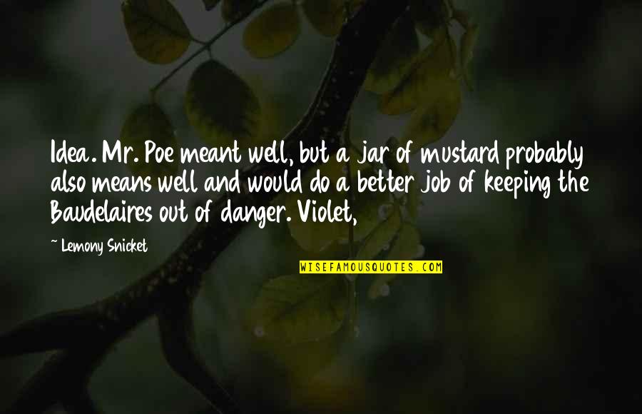 Violet Quotes By Lemony Snicket: Idea. Mr. Poe meant well, but a jar