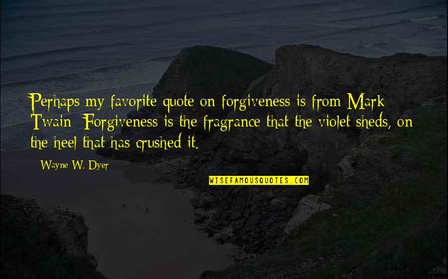 Violet Quotes By Wayne W. Dyer: Perhaps my favorite quote on forgiveness is from