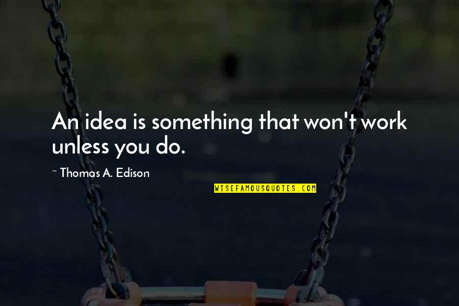 Violet Quotes Quotes By Thomas A. Edison: An idea is something that won't work unless Violet Quotes Quotes By Thomas A. Edison: An idea is something that won't work unless