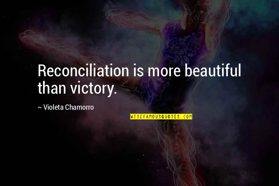 Violeta Chamorro Quotes By Violeta Chamorro: Reconciliation is more beautiful than victory.