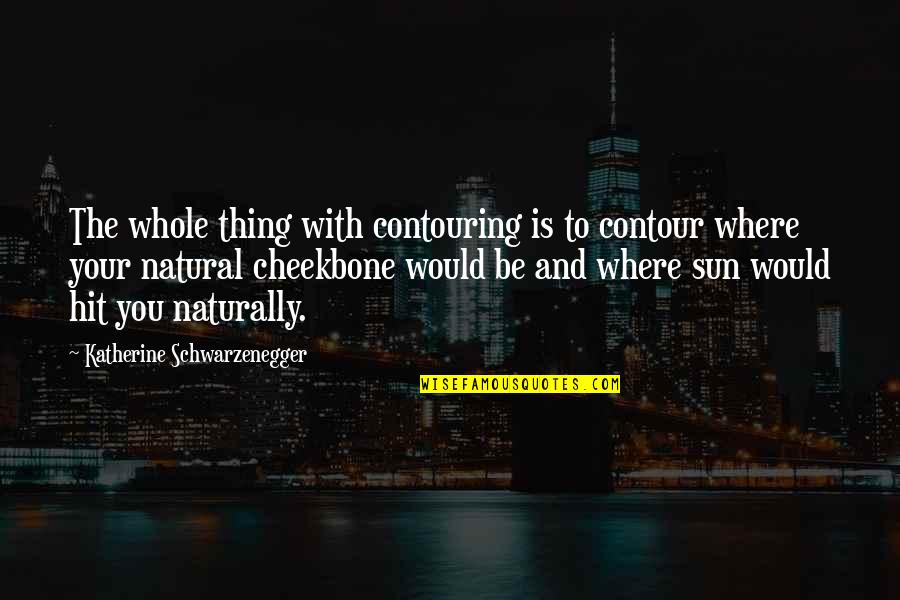 Violeta Morgan Quotes By Katherine Schwarzenegger: The whole thing with contouring is to contour Violeta Morgan Quotes By Katherine Schwarzenegger: The whole thing with contouring is to contour