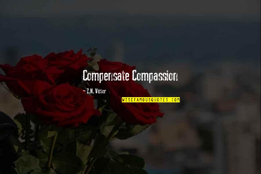 Violetas Imperiales Quotes By Z.N. Victor: Compensate Compassion Violetas Imperiales Quotes By Z.N. Victor: Compensate Compassion