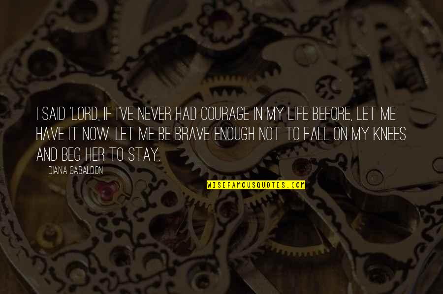 Violetas Na Quotes By Diana Gabaldon: I said 'Lord, if I've never had courage Violetas Na Quotes By Diana Gabaldon: I said 'Lord, if I've never had courage