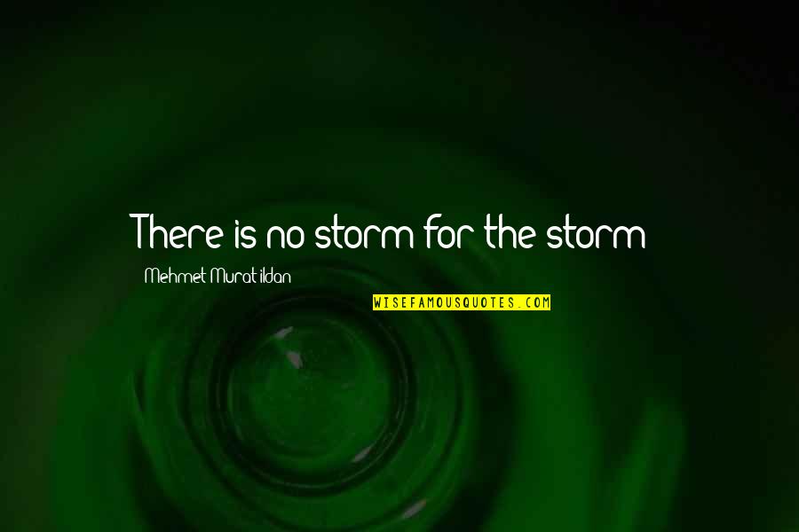 Violetas Na Quotes By Mehmet Murat Ildan: There is no storm for the storm! Violetas Na Quotes By Mehmet Murat Ildan: There is no storm for the storm!