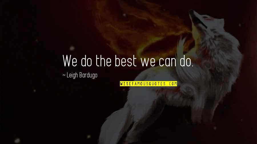 Violetas Perfume Quotes By Leigh Bardugo: We do the best we can do.