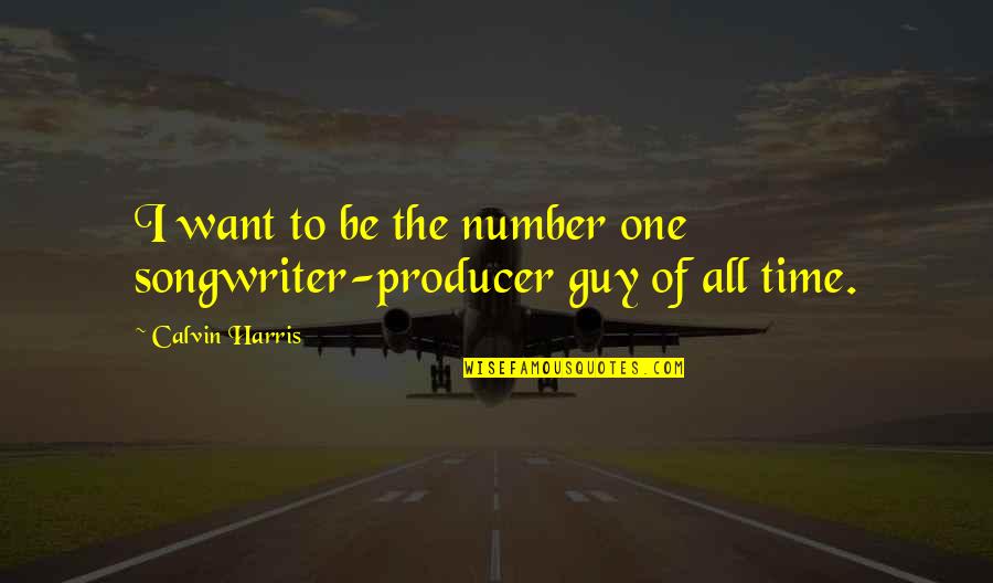 Violets Are Red Quotes By Calvin Harris: I want to be the number one songwriter-producer Violets Are Red Quotes By Calvin Harris: I want to be the number one songwriter-producer