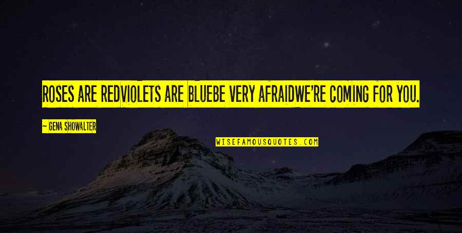 Violets Are Red Quotes By Gena Showalter: Roses are redViolets are blueBe very afraidWe're coming Violets Are Red Quotes By Gena Showalter: Roses are redViolets are blueBe very afraidWe're coming