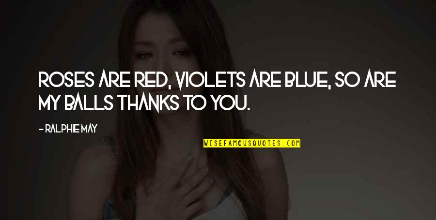 Violets Are Red Quotes By Ralphie May: Roses are red, violets are blue, so are