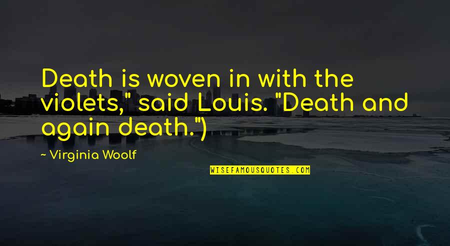 Violets Best Quotes By Virginia Woolf: Death is woven in with the violets," said