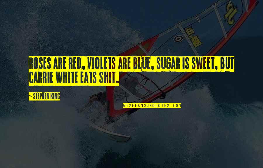 Violets Quotes By Stephen King: Roses are red, violets are blue, sugar is