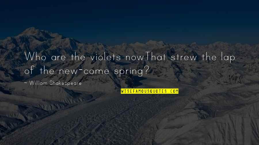 Violets Quotes By William Shakespeare: Who are the violets nowThat strew the lap