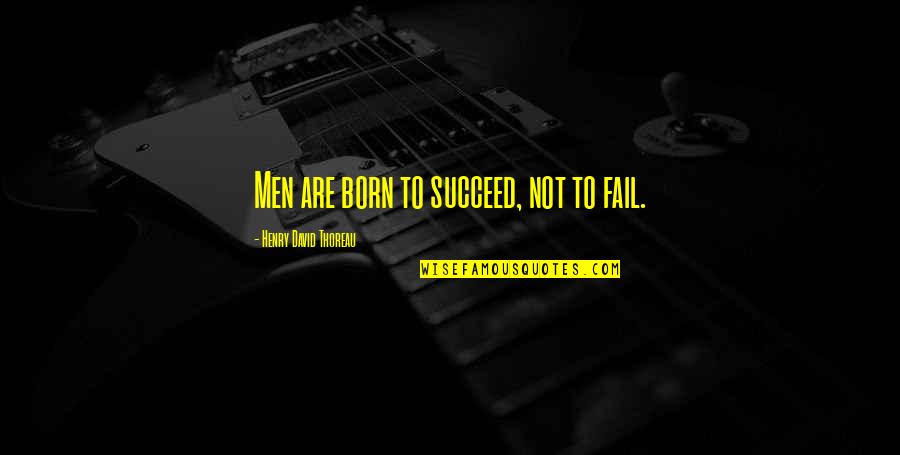 Violette1st Quotes By Henry David Thoreau: Men are born to succeed, not to fail.