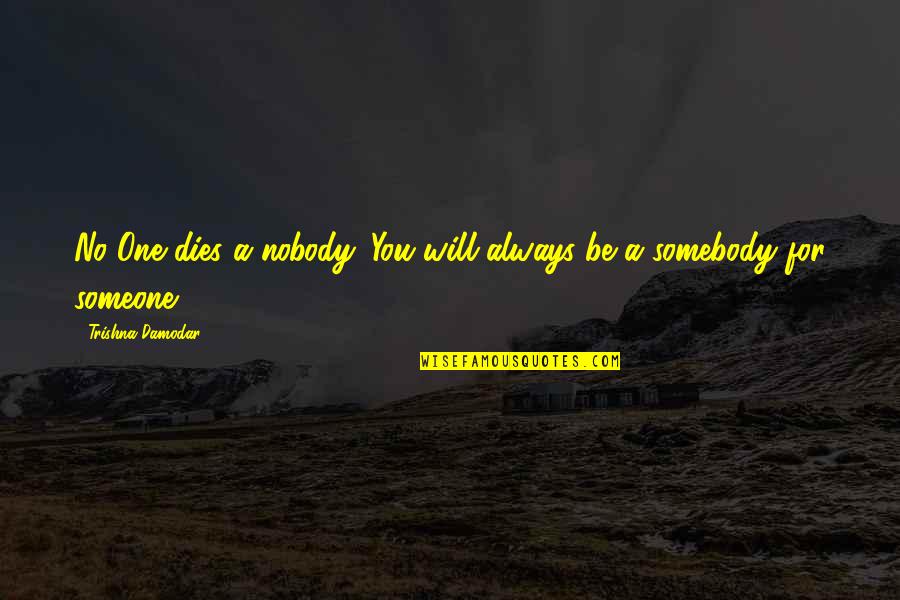 Violettes Scrapbook Quotes By Trishna Damodar: No One dies a nobody. You will always