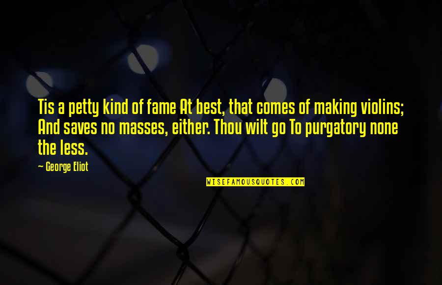 Violin Best Quotes By George Eliot: Tis a petty kind of fame At best, Violin Best Quotes By George Eliot: Tis a petty kind of fame At best,