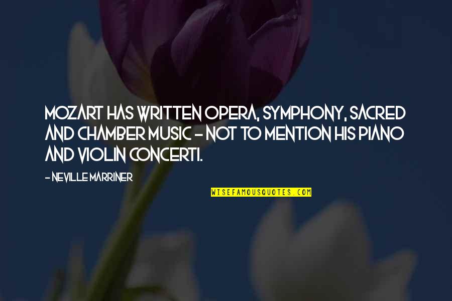 Violin Best Quotes By Neville Marriner: Mozart has written opera, symphony, sacred and chamber Violin Best Quotes By Neville Marriner: Mozart has written opera, symphony, sacred and chamber