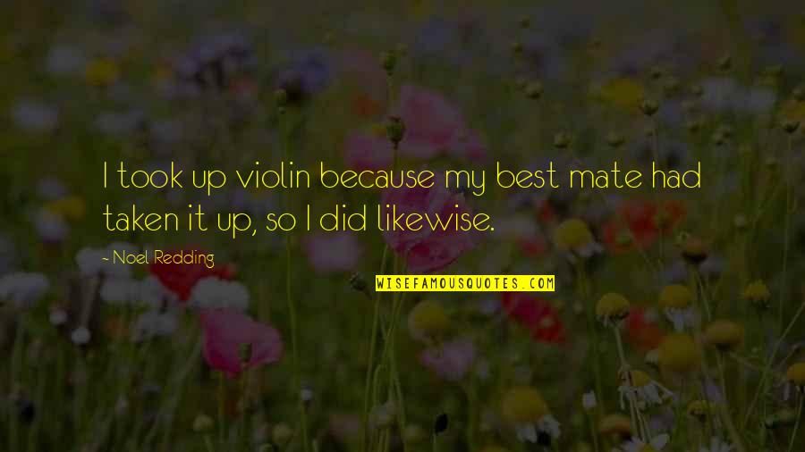 Violin Best Quotes By Noel Redding: I took up violin because my best mate