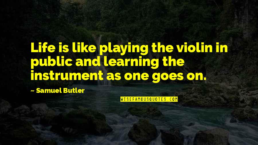 Violin Best Quotes By Samuel Butler: Life is like playing the violin in public Violin Best Quotes By Samuel Butler: Life is like playing the violin in public