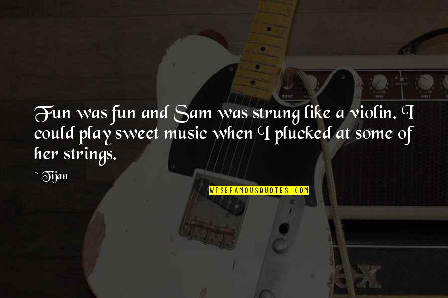 Violin Music Quotes By Tijan: Fun was fun and Sam was strung like