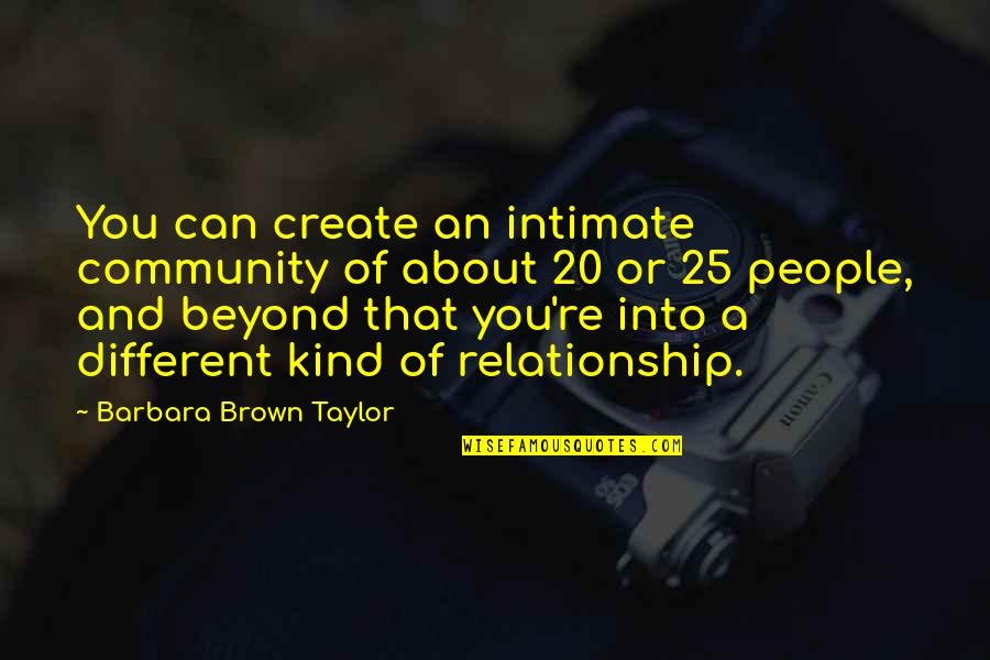 Violin Practice Quotes By Barbara Brown Taylor: You can create an intimate community of about