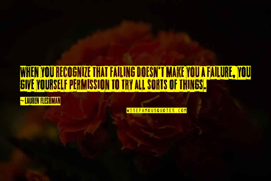 Violini's Quotes By Lauren Fleshman: When you recognize that failing doesn't make you Violini's Quotes By Lauren Fleshman: When you recognize that failing doesn't make you