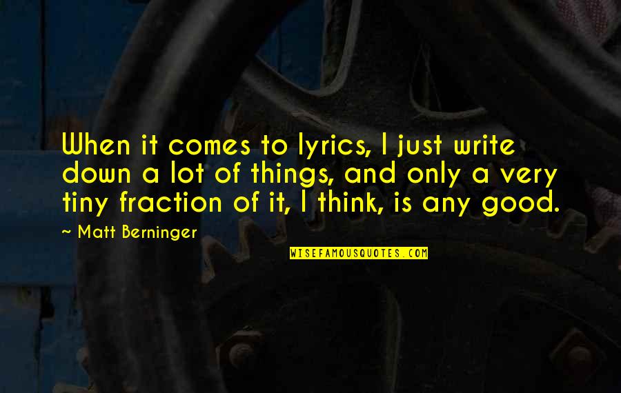 Violini's Quotes By Matt Berninger: When it comes to lyrics, I just write Violini's Quotes By Matt Berninger: When it comes to lyrics, I just write