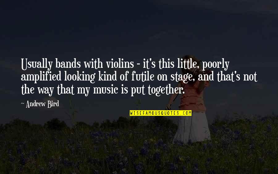 Violins Quotes By Andrew Bird: Usually bands with violins - it's this little,