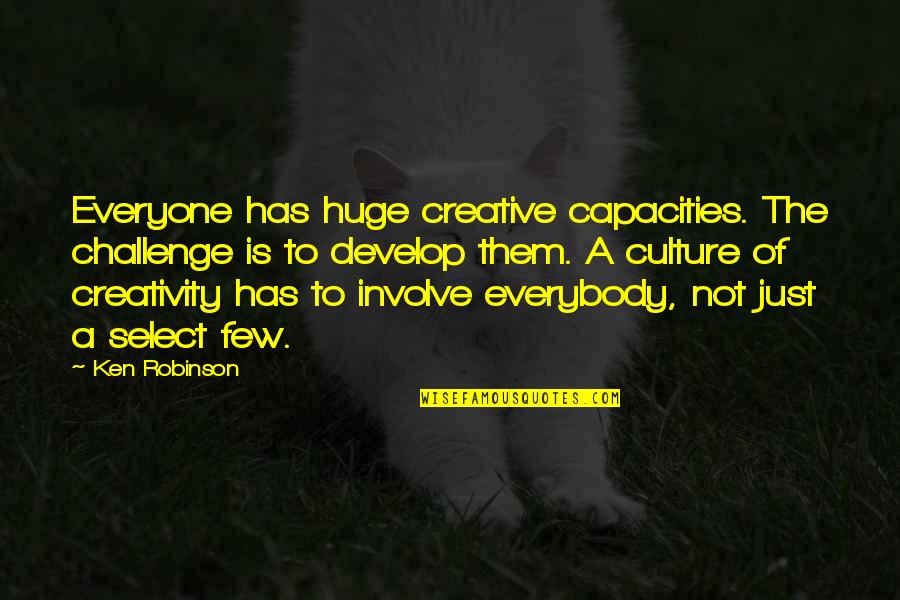 Violins Quotes By Ken Robinson: Everyone has huge creative capacities. The challenge is