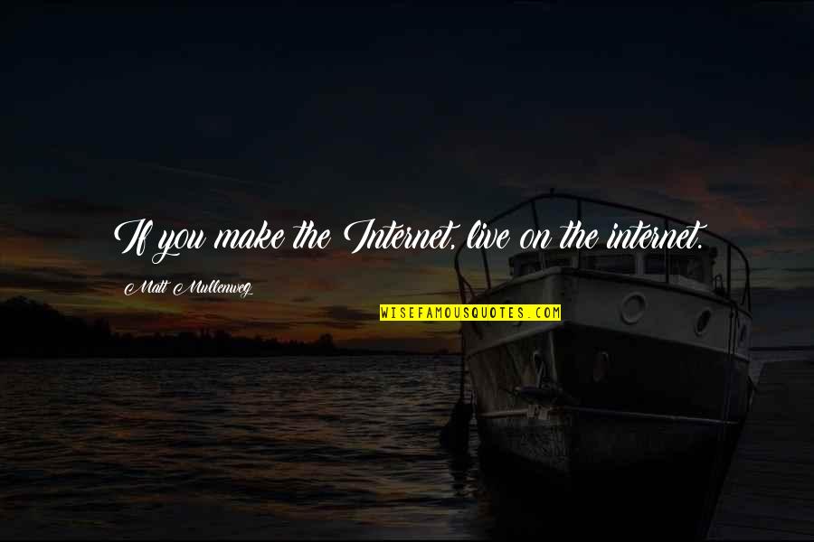 Violoncelo Roxo Quotes By Matt Mullenweg: If you make the Internet, live on the