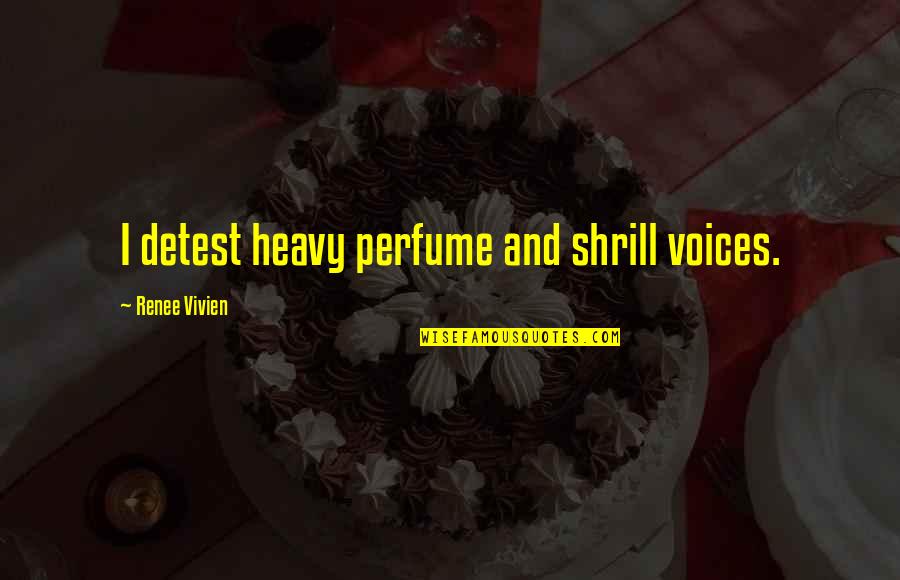 Violont Quotes By Renee Vivien: I detest heavy perfume and shrill voices. Violont Quotes By Renee Vivien: I detest heavy perfume and shrill voices.