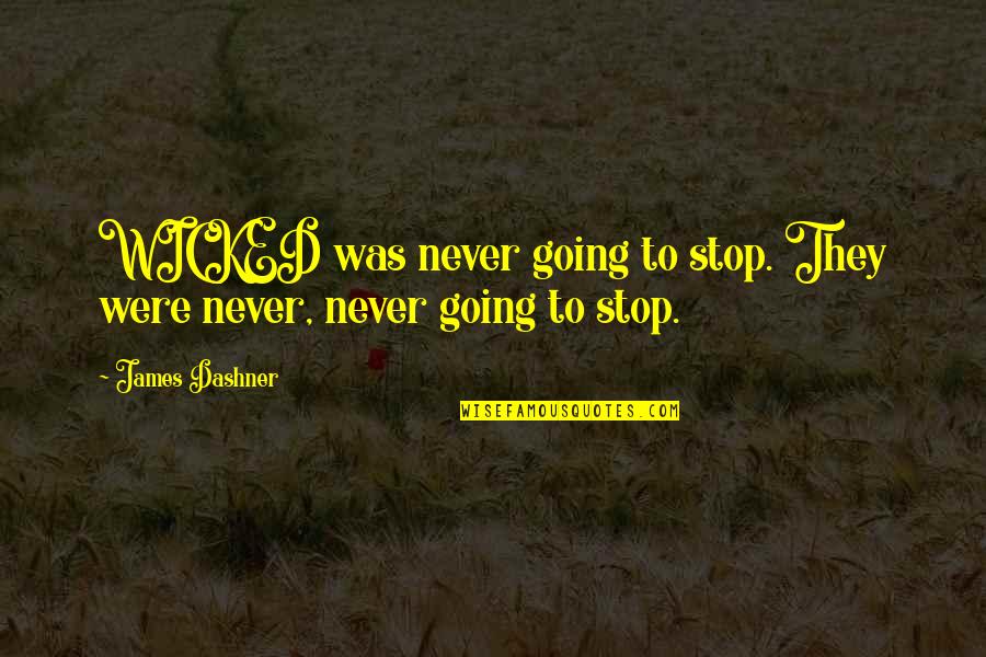 Violympic Quotes By James Dashner: WICKED was never going to stop. They were