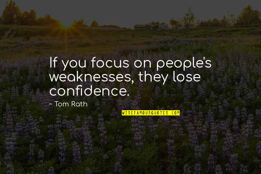 Vionette Benitez Quotes By Tom Rath: If you focus on people's weaknesses, they lose