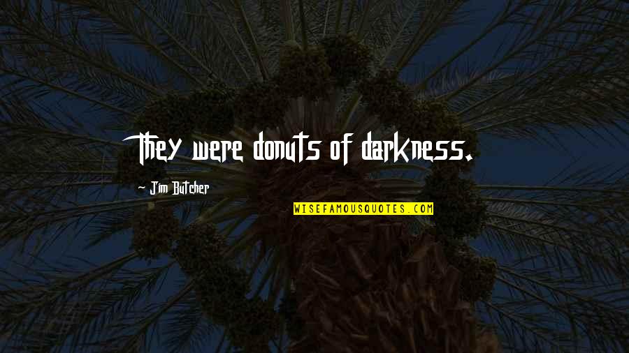 Vionnet Bracelet Quotes By Jim Butcher: They were donuts of darkness.