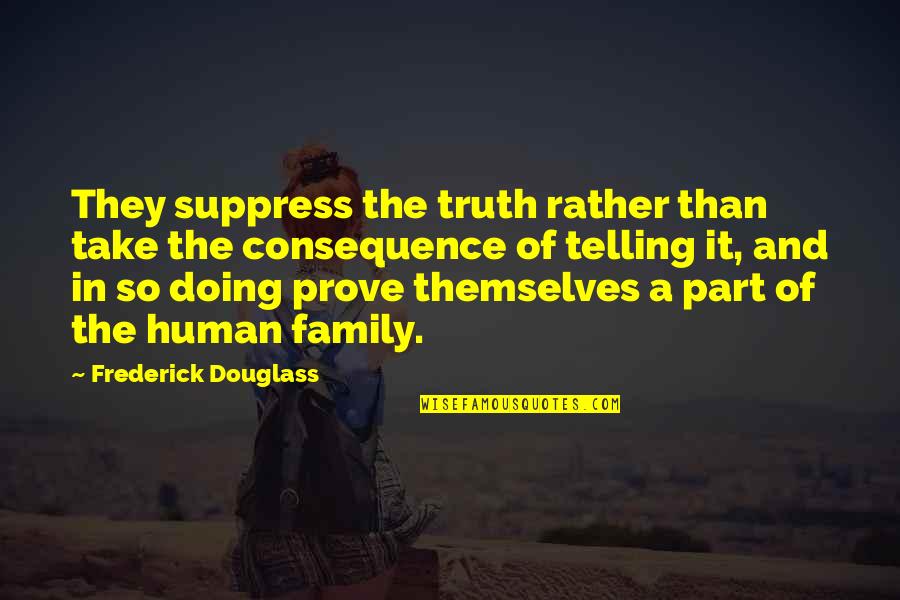 Vionnet Cigarettes Quotes By Frederick Douglass: They suppress the truth rather than take the