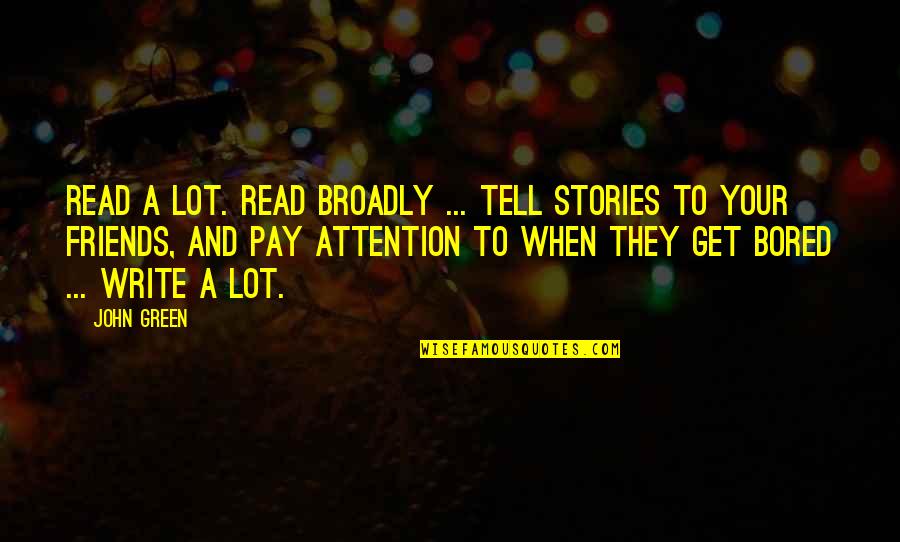 Vionse Quotes By John Green: Read a lot. Read broadly ... Tell stories Vionse Quotes By John Green: Read a lot. Read broadly ... Tell stories