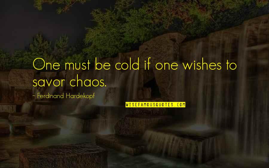 Vionslt Quotes By Ferdinand Hardekopf: One must be cold if one wishes to Vionslt Quotes By Ferdinand Hardekopf: One must be cold if one wishes to