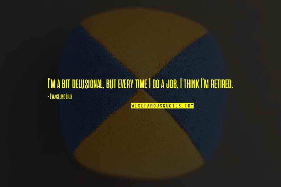 Viooltje Kampenhout Quotes By Evangeline Lilly: I'm a bit delusional, but every time I Viooltje Kampenhout Quotes By Evangeline Lilly: I'm a bit delusional, but every time I
