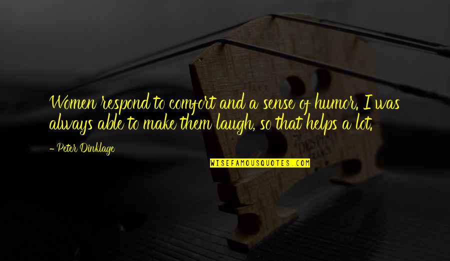 Viorela Precupas Quotes By Peter Dinklage: Women respond to comfort and a sense of Viorela Precupas Quotes By Peter Dinklage: Women respond to comfort and a sense of