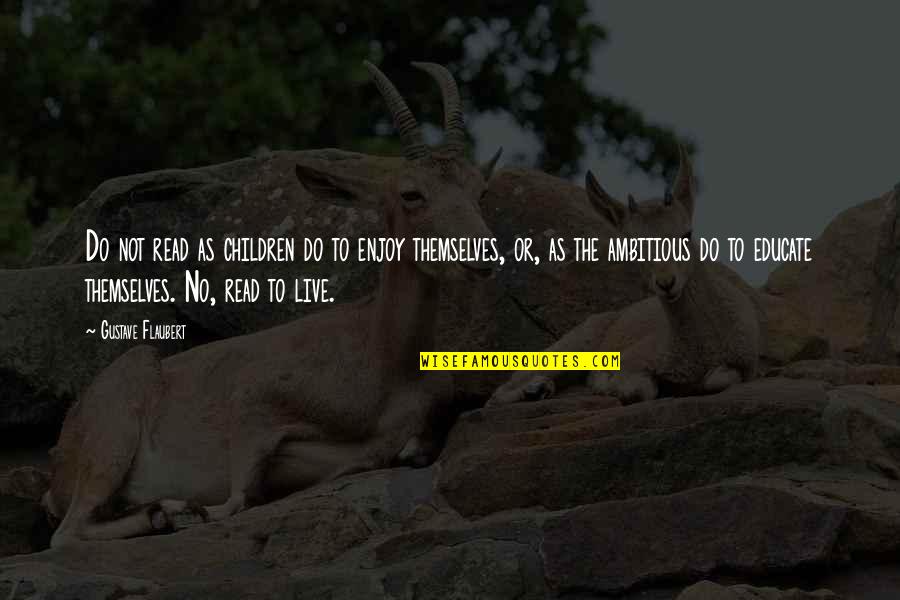 Vioxx Quotes By Gustave Flaubert: Do not read as children do to enjoy Vioxx Quotes By Gustave Flaubert: Do not read as children do to enjoy