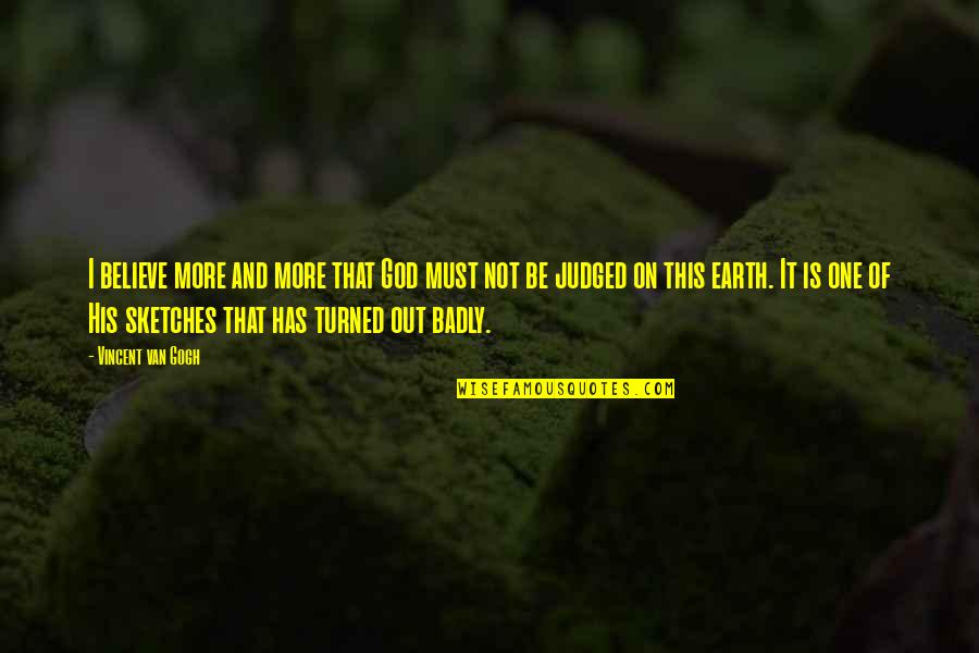 Vioxx Quotes By Vincent Van Gogh: I believe more and more that God must Vioxx Quotes By Vincent Van Gogh: I believe more and more that God must