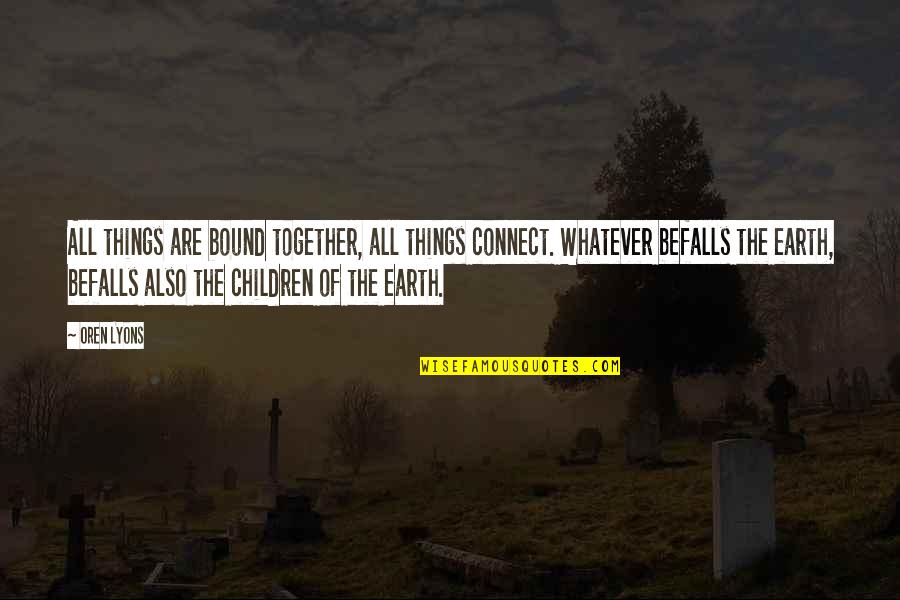 Vioxx Recall Quotes By Oren Lyons: All things are bound together, all things connect. Vioxx Recall Quotes By Oren Lyons: All things are bound together, all things connect.