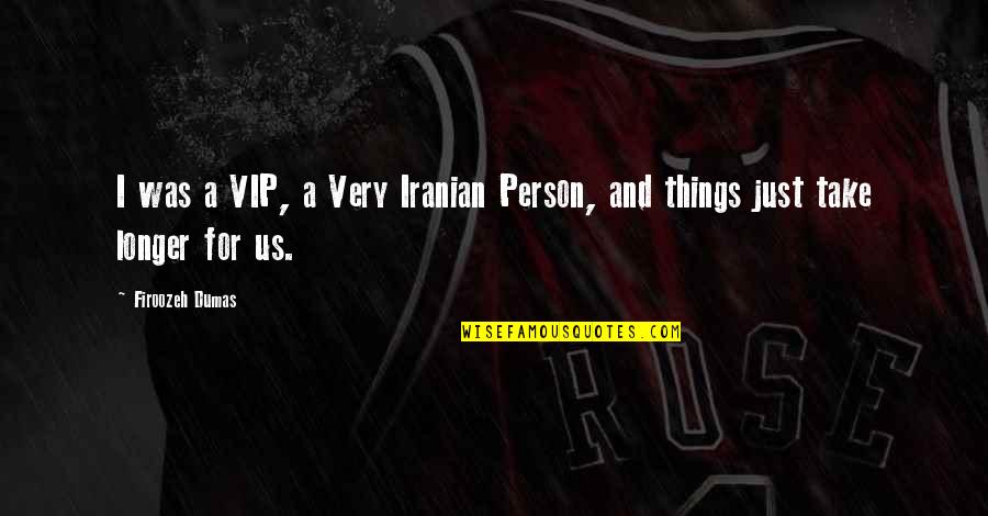 Vip Person Quotes By Firoozeh Dumas: I was a VIP, a Very Iranian Person,