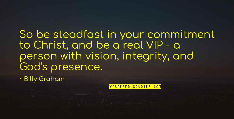 Vip Quotes By Billy Graham: So be steadfast in your commitment to Christ,