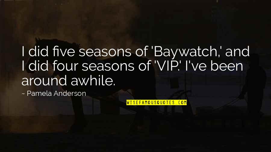 Vip Quotes By Pamela Anderson: I did five seasons of 'Baywatch,' and I