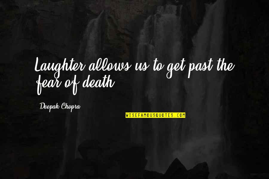 Vip Resorts Quotes By Deepak Chopra: Laughter allows us to get past the fear Vip Resorts Quotes By Deepak Chopra: Laughter allows us to get past the fear