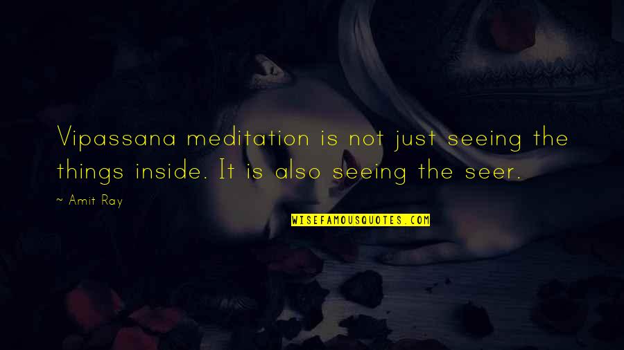 Vipassana Quotes By Amit Ray: Vipassana meditation is not just seeing the things