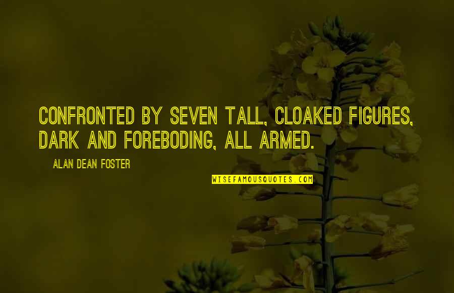 Vipera Ursinii Quotes By Alan Dean Foster: Confronted by seven tall, cloaked figures, dark and Vipera Ursinii Quotes By Alan Dean Foster: Confronted by seven tall, cloaked figures, dark and