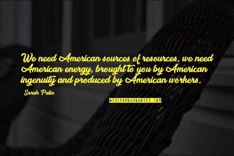 Vipera Ursinii Quotes By Sarah Palin: We need American sources of resources, we need Vipera Ursinii Quotes By Sarah Palin: We need American sources of resources, we need
