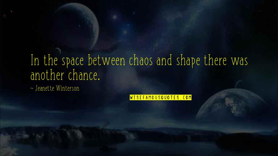 Viperish Quotes By Jeanette Winterson: In the space between chaos and shape there Viperish Quotes By Jeanette Winterson: In the space between chaos and shape there